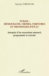 Tchad : démocratie, crimes, tortures et mensonges d'Etat