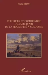 Théoriser et comprendre l'uvre d'art de la modernité à nos jours