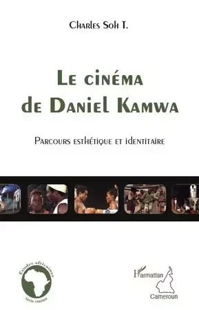 Le cinéma de Daniel Kamwa - Charles Soh Tatcha - Editions L'Harmattan