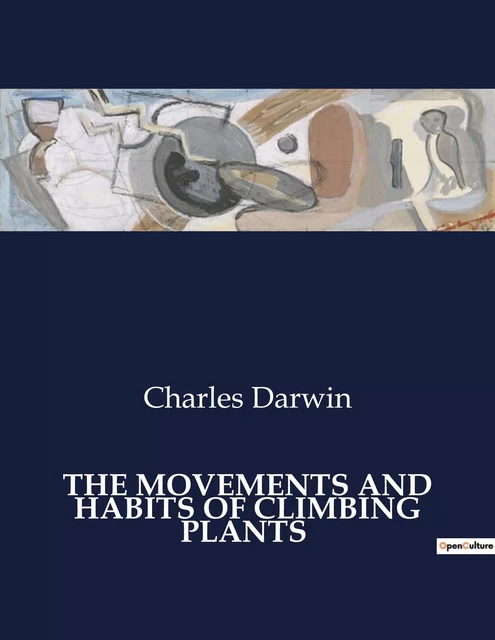 THE MOVEMENTS AND HABITS OF CLIMBING PLANTS - Charles DARWIN - CULTUREA