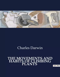 THE MOVEMENTS AND HABITS OF CLIMBING PLANTS