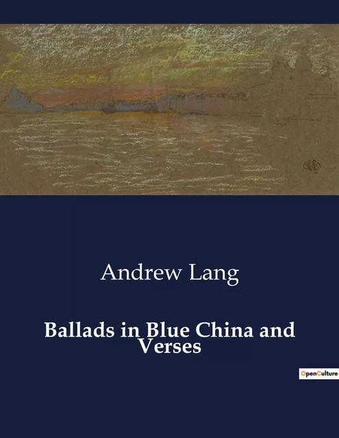 Ballads in Blue China and Verses - Andrew Lang - CULTUREA