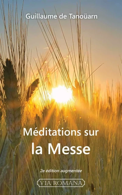 Méditations sur la messe - 2e éd. -  de Tanoüarn Guillaume - VIA ROMANA