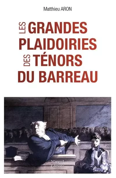 Les grandes plaidoiries des tenors du barreau - Matthieu Aron - Mareuil Editions