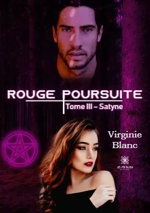 Rouge poursuite - Tome III: Satyne - Virginie Blanc - LE LYS BLEU