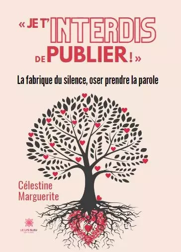 « Je t’interdis de publier ! » - La fabrique du silence,oser prendre la parole - Brigitte Levavasseur - LE LYS BLEU