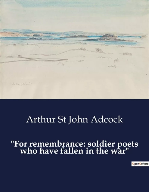 "For remembrance: soldier poets who have fallen in the war" - Arthur St John Adcock - CULTUREA