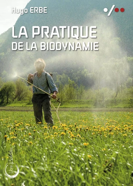 La pratique de la biodynamie -  - LIBRE SOLIDAIRE