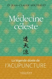 Médecine céleste - la légende dorée de l'acupuncture