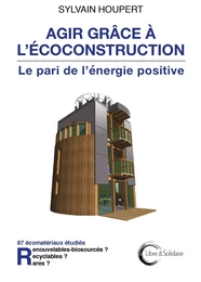 Agir grâce à l'écoconstruction - le pari de l'énergie positive