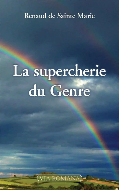 La supercherie du Genre -  de SAINTE MARIE Renaud - VIA ROMANA