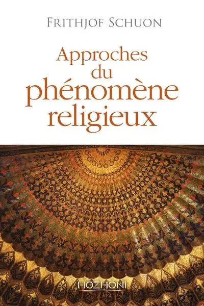 Approches du phénomène religieux - Frithjof Schuon - Hozhoni Editions