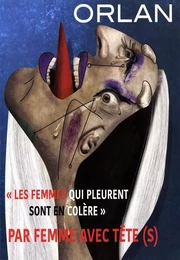 « Les femmes qui pleurent sont en colère » par femme avec tête(s)