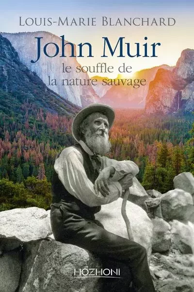 John Muir - Le souffle de la nature sauvage - Louis-Marie Blanchard - Hozhoni Editions