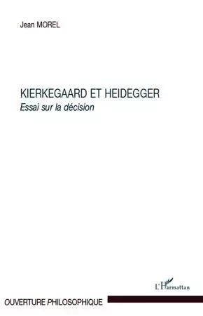 Kierkegaard et Heidegger - Jean Morel - Editions L'Harmattan