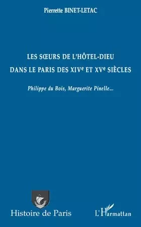 Les surs de l'Hôtel-Dieu dans le Paris des XIVe et XVe siècles - Pierrette Binet-Letac - Editions L'Harmattan