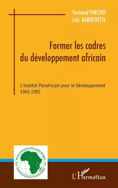 Former les cadres du développement africain - Fernand Vincent, Loïc Barbedette - Editions L'Harmattan