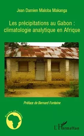 Les précipitations au Gabon : climatologie analytique en Afrique - Jean Damien Maloba Makanga - Editions L'Harmattan