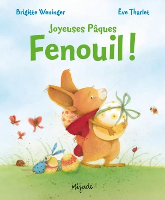 FENOUIL - JOYEUSES PAQUES - Ève THARLET, Brigitte Weninger - MIJADE