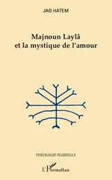 Majnoun Laylâ et la mystique de l'amour