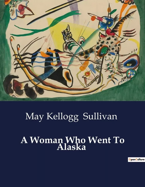 A Woman Who Went To Alaska - May Kellogg Sullivan - CULTUREA