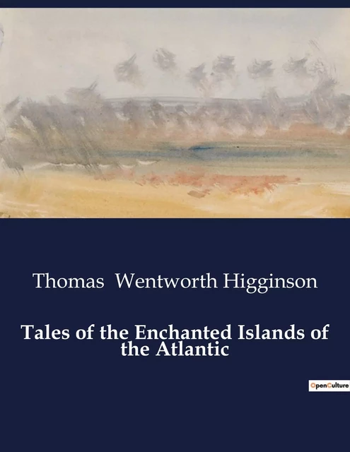 Tales of the Enchanted Islands of the Atlantic - Thomas Wentworth Higginson - CULTUREA