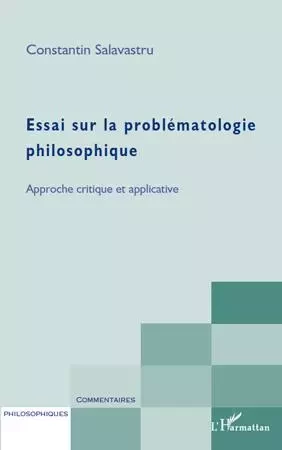 Essai sur la problématologie philosophique - Constantin Salavastru - Editions L'Harmattan