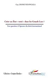 Créer un Etat "tutsi" dans les Grands Lacs ?