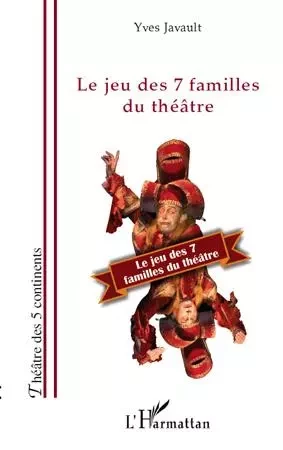 Le jeu des 7 familles du théâtre - Yves Javault - Editions L'Harmattan