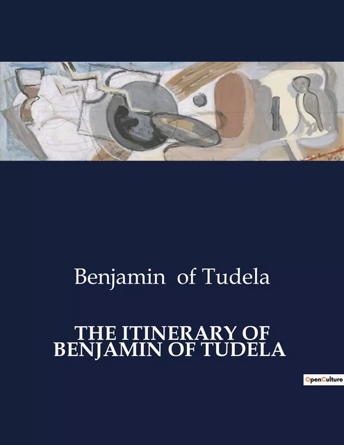 THE ITINERARY OF BENJAMIN OF TUDELA - Benjamin of Tudela - CULTUREA