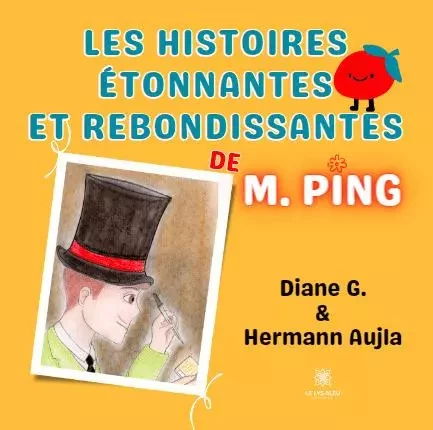 Les histoires étonnantes et rebondissantes de M. Ping - Diane G., Hermann Aujla - LE LYS BLEU