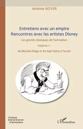 Entretiens avec un empire, rencontres avec les artistes Disney (Volume I) Volume II également disponible - Jérémie Noyer - Editions L'Harmattan