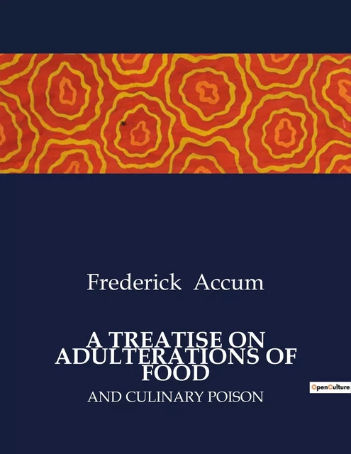 A TREATISE ON ADULTERATIONS OF FOOD - Frederick Accum - CULTUREA