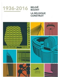 La Belgique Construit 1936-2016