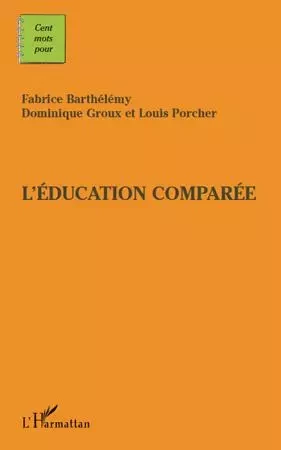 Cents mots pour l'éducation comparée - Fabrice Barthélémy, Louis Porcher, Dominique Groux - Editions L'Harmattan