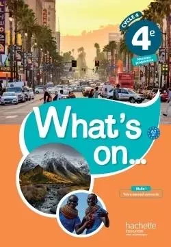 What's on... anglais cycle 4 / 4e - Livre élève - éd. 2017 - James Windsor, Alexandra Bailey, Peter Chilvers, Nathalie Feybesse, Davy Van der Peijl - HACHETTE EDUC