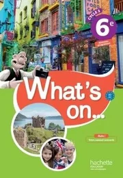 What's on... anglais cycle 3 / 6e - Livre élève - éd. 2017