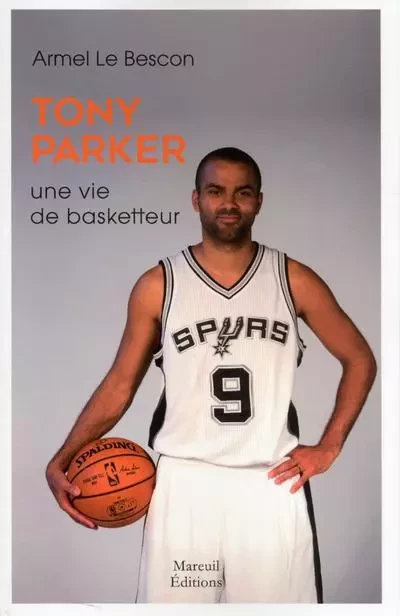 Tony Parker - Une vie de basketteur - Armel Le Bescon - Mareuil Editions