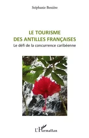 Le tourisme des Antilles françaises - Stéphanie Bessiere - Editions L'Harmattan