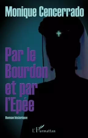 Par le Bourdon et par l'Epée - Monique Cencerrado - Editions L'Harmattan