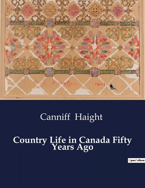 Country Life in Canada Fifty Years Ago - Canniff Haight - CULTUREA