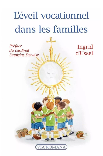 L'éveil vocationnel dans les familles - Ingrid d'Ussel - VIA ROMANA