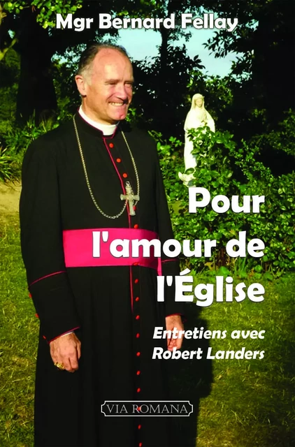 Pour l'amour de l'église -  Mgr Bernard Fellay - VIA ROMANA