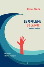 Le populisme ou la mort, et autres chroniques