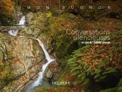 Conversations silencieuses - Au coeur de l'Ardèche sauvage - Simon Bugnon - Hozhoni Editions