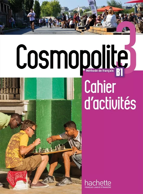 Cosmopolite 3 - Cahier d'activités (B1) - Anaïs Mater, Émilie Mathieu-Benoit - HACHETTE FLE