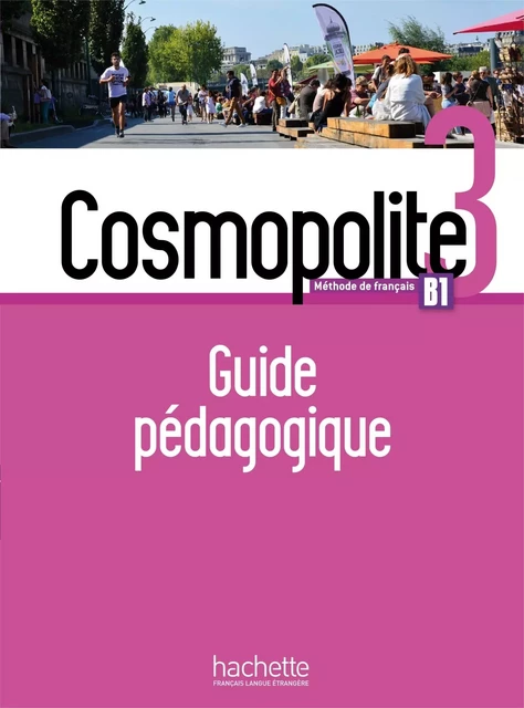 Cosmopolite 3 - Guide pédagogique (B1) - Marine Antier, Emmanuelle Garcia, Anne Veillon Leroux, Alice Reboul, Nelly Mous, Adeline Gaudel - HACHETTE FLE