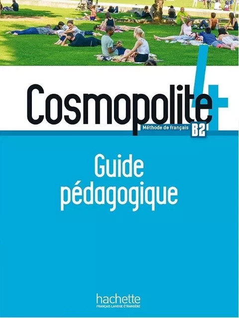 Cosmopolite 4 - Guide pédagogique (B2) - Nathalie Hirschprung, Tony Tricot, Anne Veillon Leroux, Alice Reboul, Marine Antier, Sara AZEVEDO RODRIGUES - HACHETTE FLE