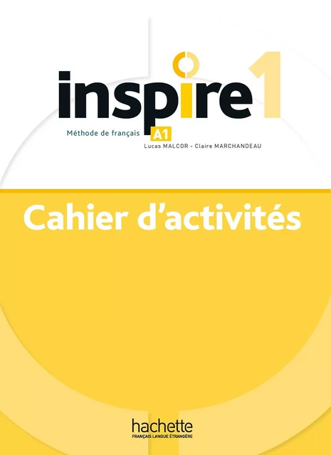 Inspire 1 - Cahier d'activités (A1) - Lucas Malcor, Claire Marchandeau - HACHETTE FLE