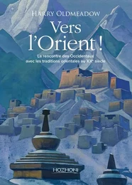 Vers l'Orient ! La rencontre des Occidentaux avec les traditions orientales au XXe siècle